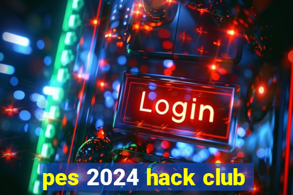 pes 2024 hack club