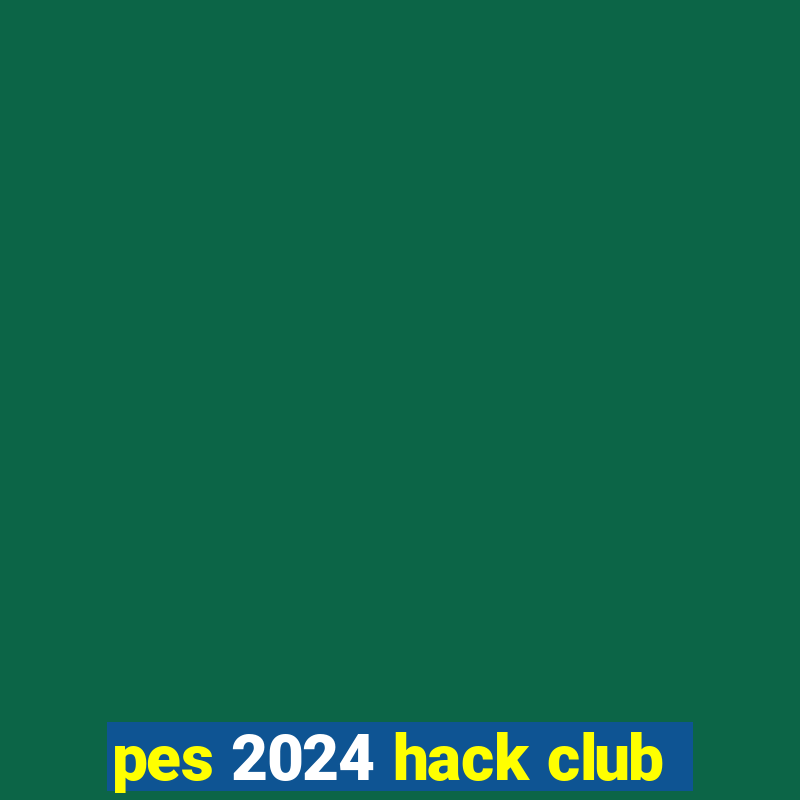 pes 2024 hack club