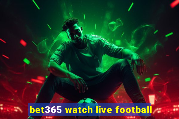 bet365 watch live football