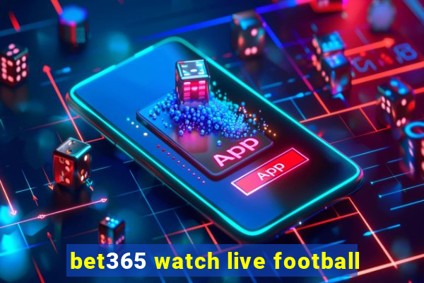 bet365 watch live football