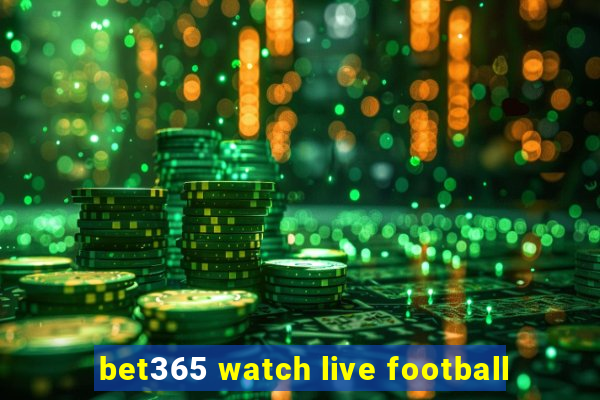 bet365 watch live football