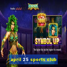 april 25 sports club