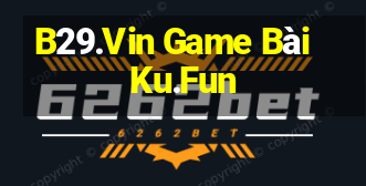 B29.Vin Game Bài Ku.Fun