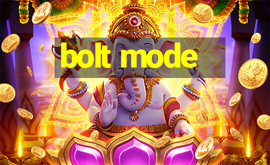 bolt mode