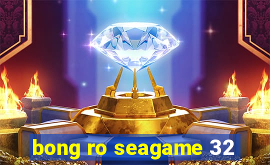 bong ro seagame 32