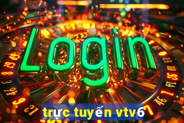 trực tuyến vtv6