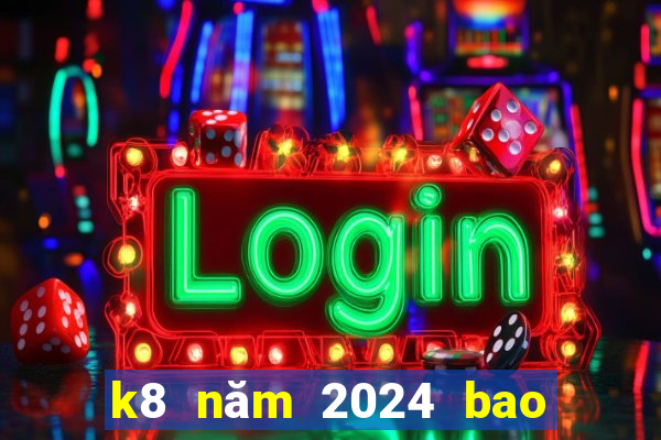 k8 năm 2024 bao nhiêu tuổi