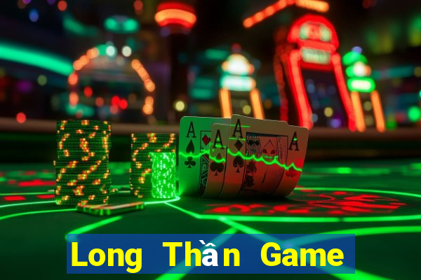 Long Thần Game Bài Online Miễn Phí