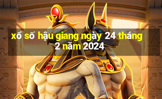 xổ số hậu giang ngày 24 tháng 2 năm 2024