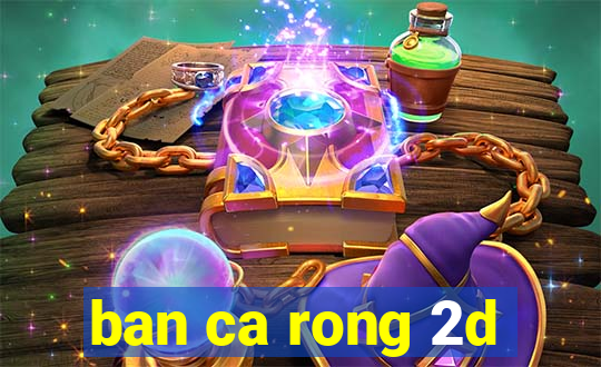 ban ca rong 2d