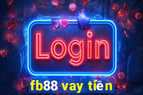 fb88 vay tiền