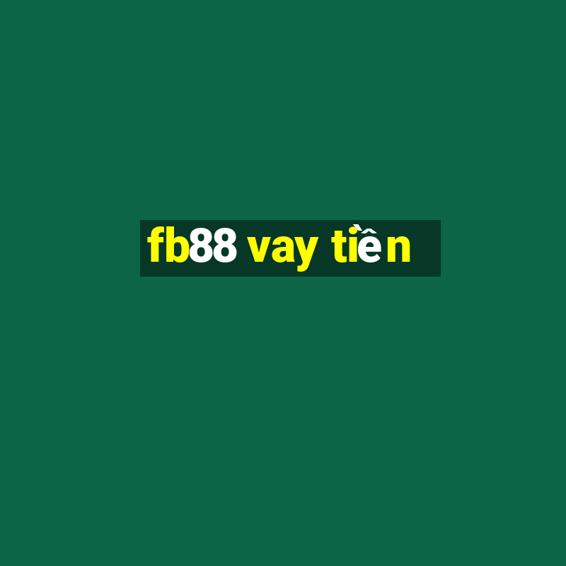 fb88 vay tiền