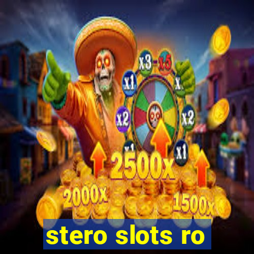 stero slots ro