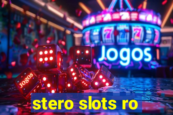 stero slots ro