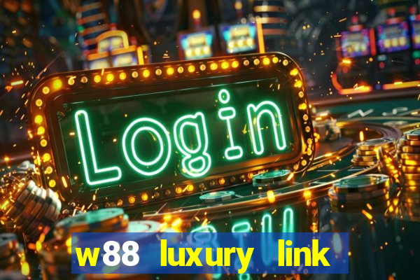 w88 luxury link tại w88