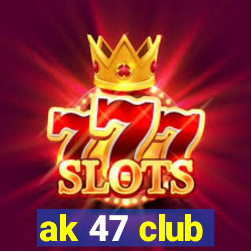 ak 47 club