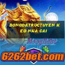 bongdatructuyen keo nha cai