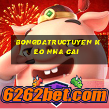 bongdatructuyen keo nha cai