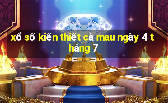 xổ số kiến thiết cà mau ngày 4 tháng 7