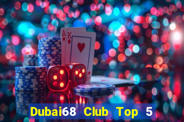 Dubai68 Club Top 5 Game Bài Đổi Thưởng