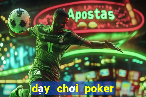 dạy chơi poker cơ bản