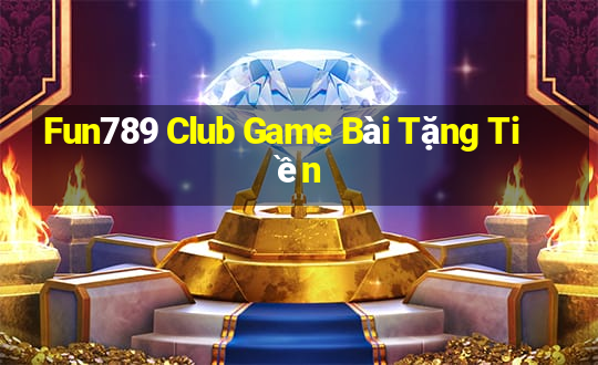 Fun789 Club Game Bài Tặng Tiền