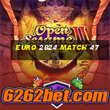 euro 2024 match 47