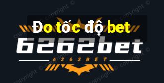 Đo tốc độ bet