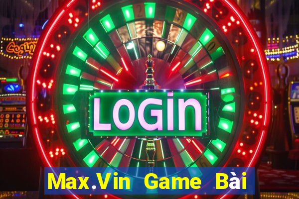 Max.Vin Game Bài 888 Casino