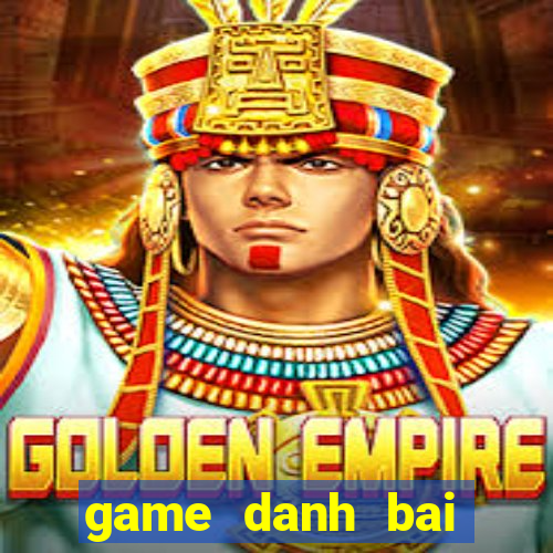 game danh bai online hay nhat