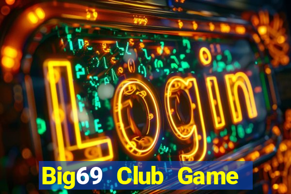 Big69 Club Game Bài Tiền Thật