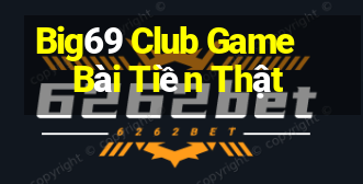 Big69 Club Game Bài Tiền Thật