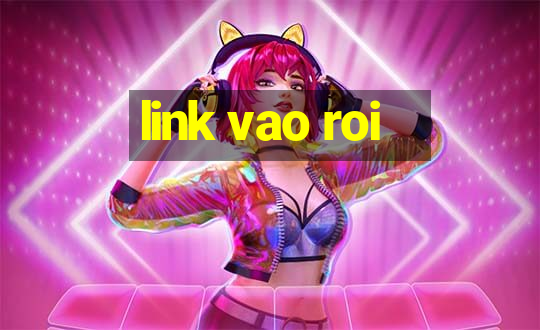 link vao roi