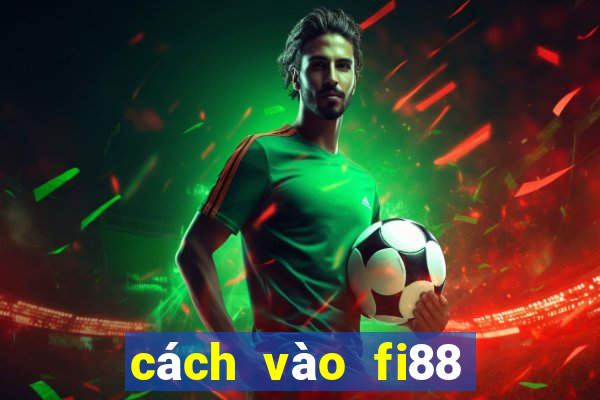 cách vào fi88 khi bị khóa