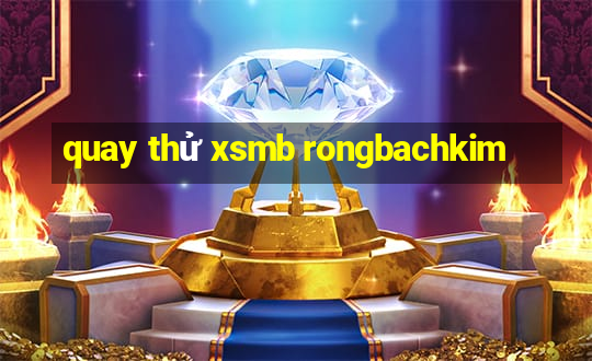 quay thử xsmb rongbachkim