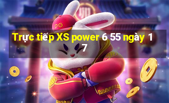 Trực tiếp XS power 6 55 ngày 17