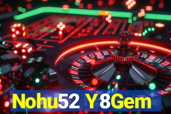 Nohu52 Y8Gem