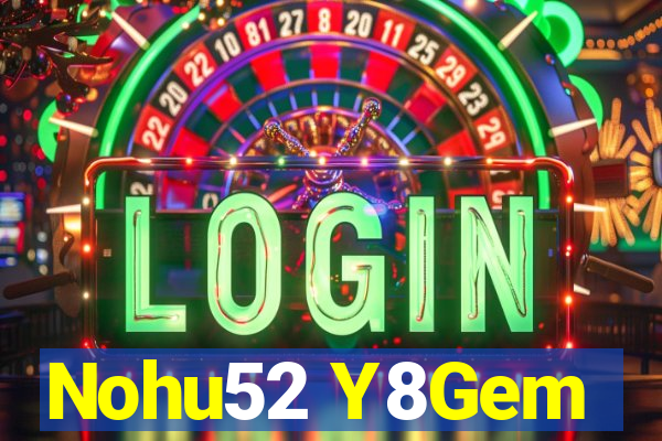 Nohu52 Y8Gem