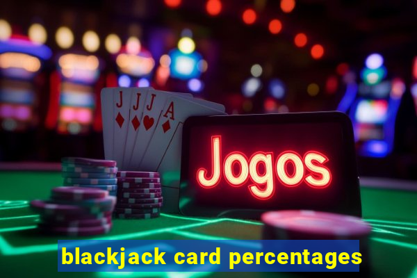 blackjack card percentages