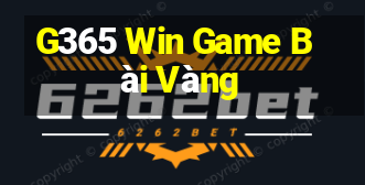 G365 Win Game Bài Vàng