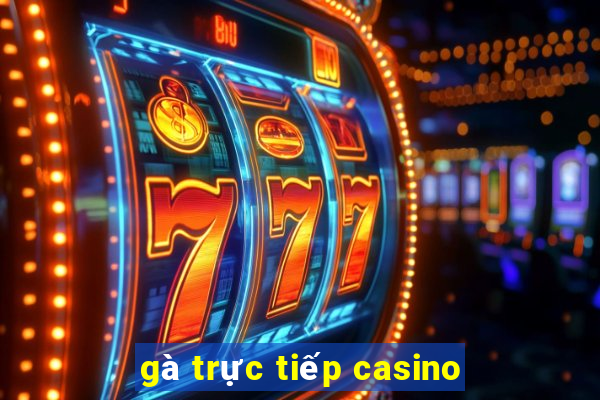 gà trực tiếp casino