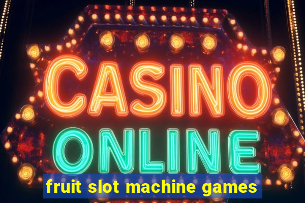 fruit slot machine games