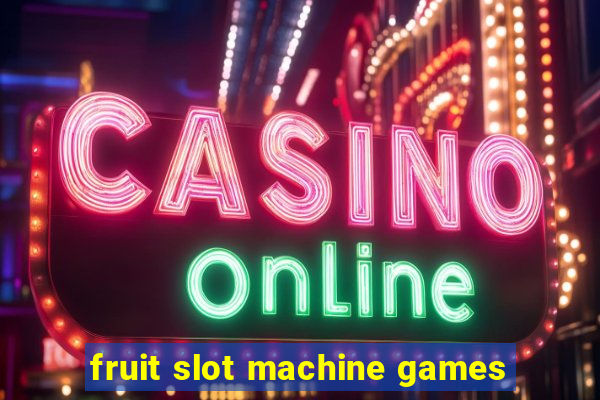 fruit slot machine games