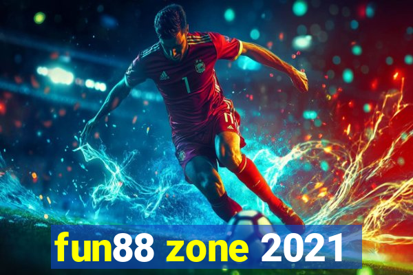 fun88 zone 2021