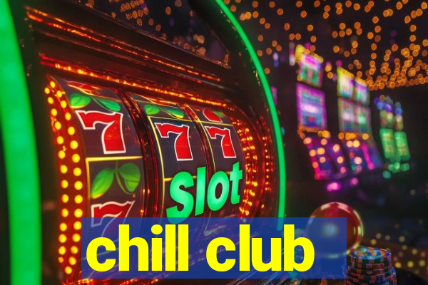 chill club