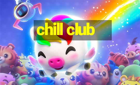 chill club