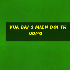 vua bai 3 mien doi thuong