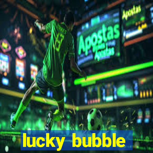 lucky bubble