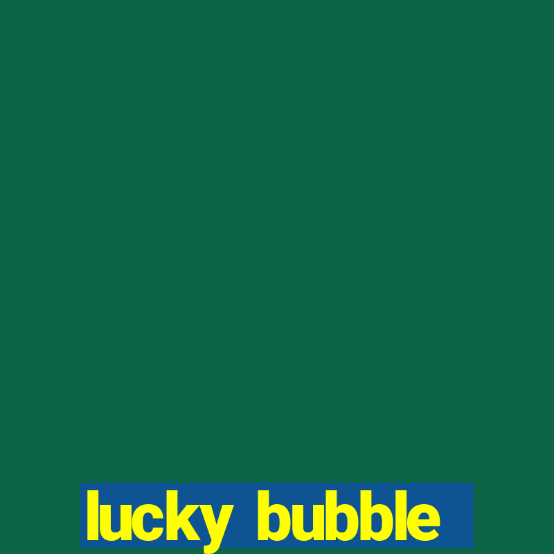 lucky bubble