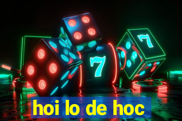 hoi lo de hoc